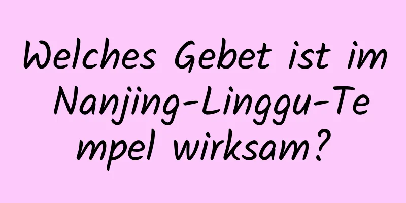 Welches Gebet ist im Nanjing-Linggu-Tempel wirksam?