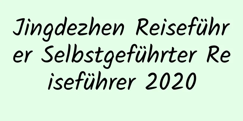 Jingdezhen Reiseführer Selbstgeführter Reiseführer 2020