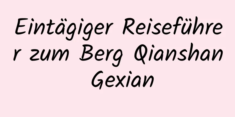 Eintägiger Reiseführer zum Berg Qianshan Gexian