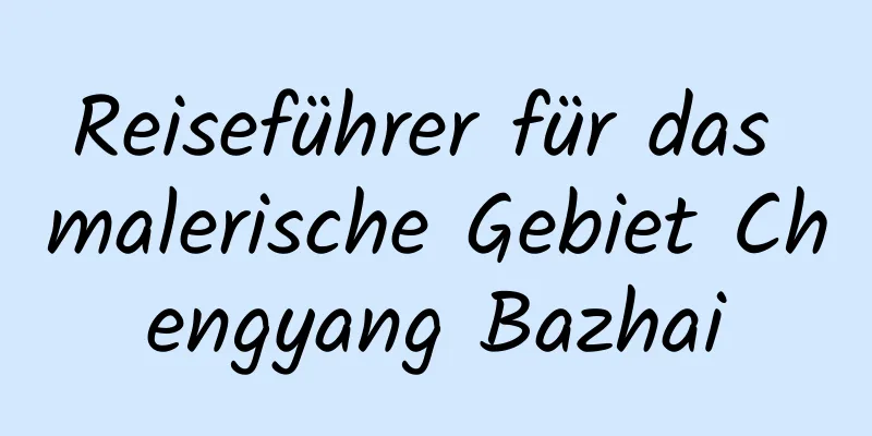 Reiseführer für das malerische Gebiet Chengyang Bazhai