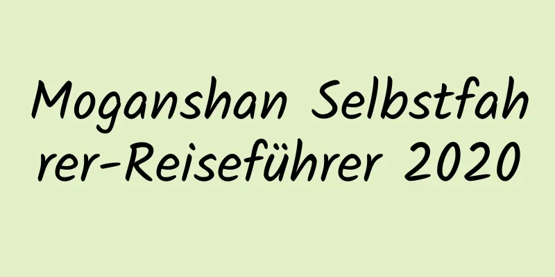 Moganshan Selbstfahrer-Reiseführer 2020