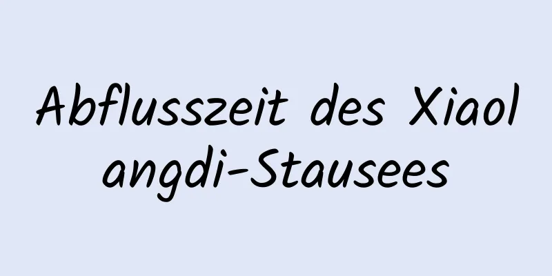 Abflusszeit des Xiaolangdi-Stausees