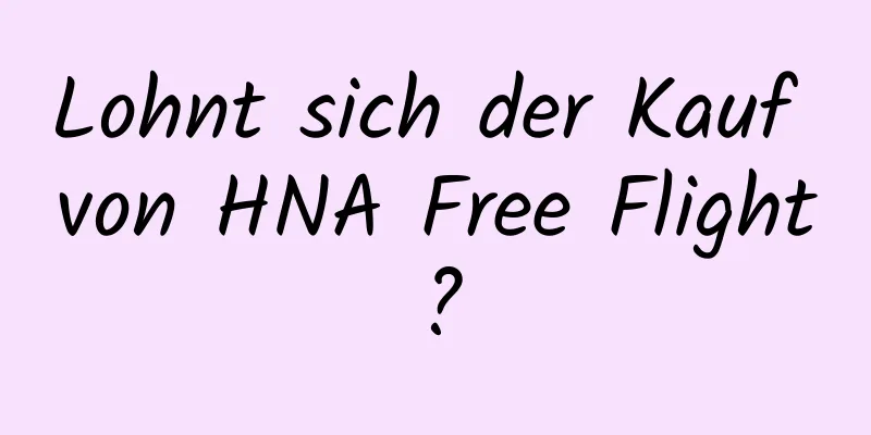 Lohnt sich der Kauf von HNA Free Flight?