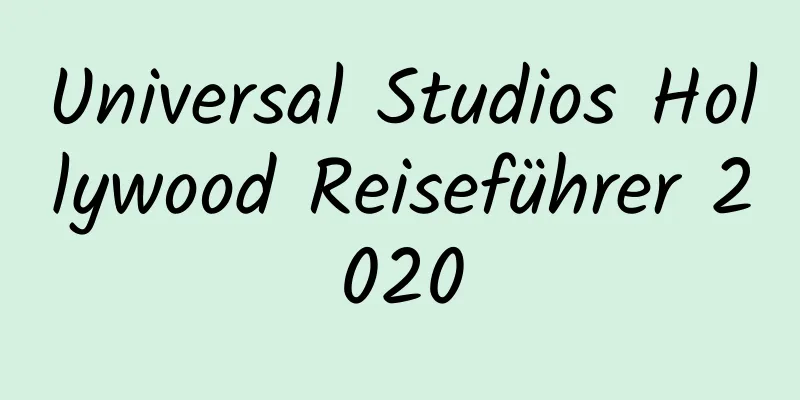 Universal Studios Hollywood Reiseführer 2020