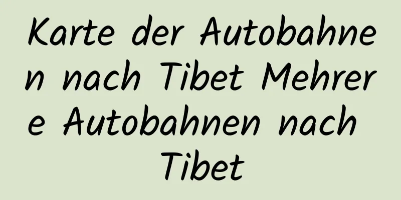 Karte der Autobahnen nach Tibet Mehrere Autobahnen nach Tibet