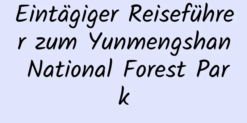 Eintägiger Reiseführer zum Yunmengshan National Forest Park