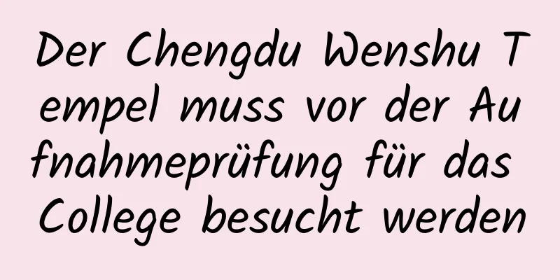 Der Chengdu Wenshu Tempel muss vor der Aufnahmeprüfung für das College besucht werden