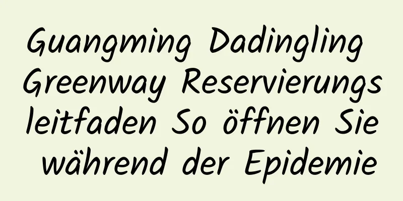 Guangming Dadingling Greenway Reservierungsleitfaden So öffnen Sie während der Epidemie