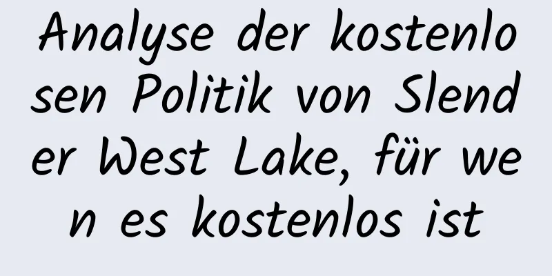 Analyse der kostenlosen Politik von Slender West Lake, für wen es kostenlos ist