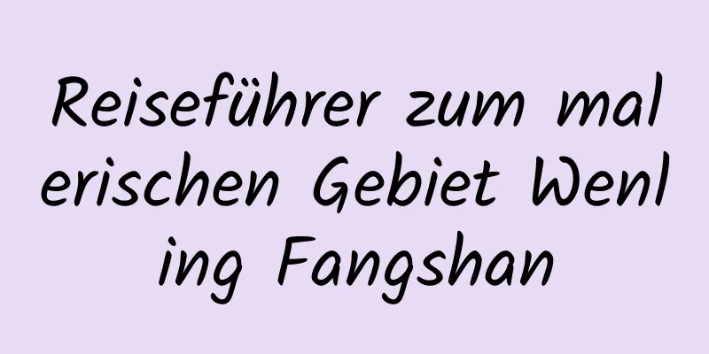 Reiseführer zum malerischen Gebiet Wenling Fangshan