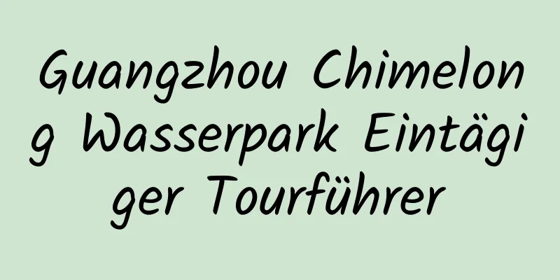 Guangzhou Chimelong Wasserpark Eintägiger Tourführer