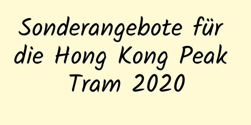 Sonderangebote für die Hong Kong Peak Tram 2020