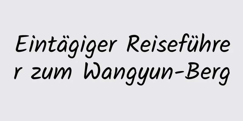 Eintägiger Reiseführer zum Wangyun-Berg