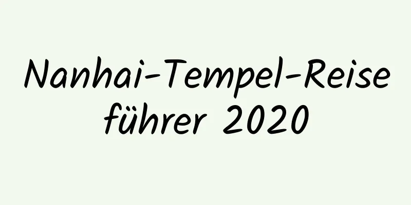 Nanhai-Tempel-Reiseführer 2020