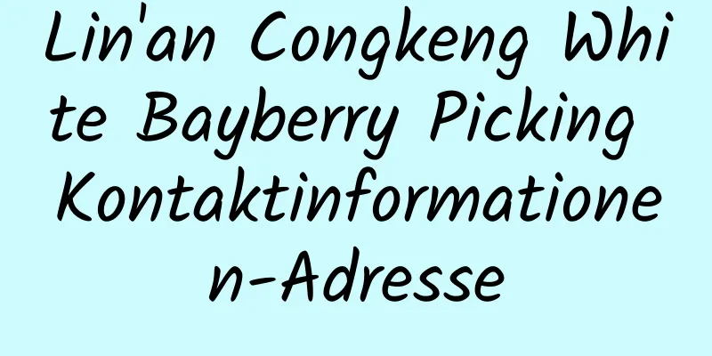 Lin'an Congkeng White Bayberry Picking Kontaktinformationen-Adresse