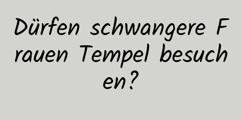 Dürfen schwangere Frauen Tempel besuchen?