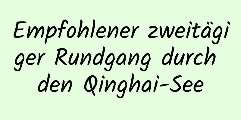 Empfohlener zweitägiger Rundgang durch den Qinghai-See