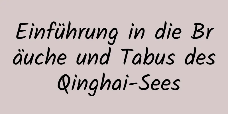 Einführung in die Bräuche und Tabus des Qinghai-Sees