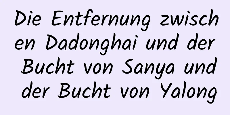 Die Entfernung zwischen Dadonghai und der Bucht von Sanya und der Bucht von Yalong