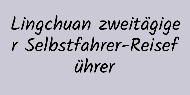 Lingchuan zweitägiger Selbstfahrer-Reiseführer