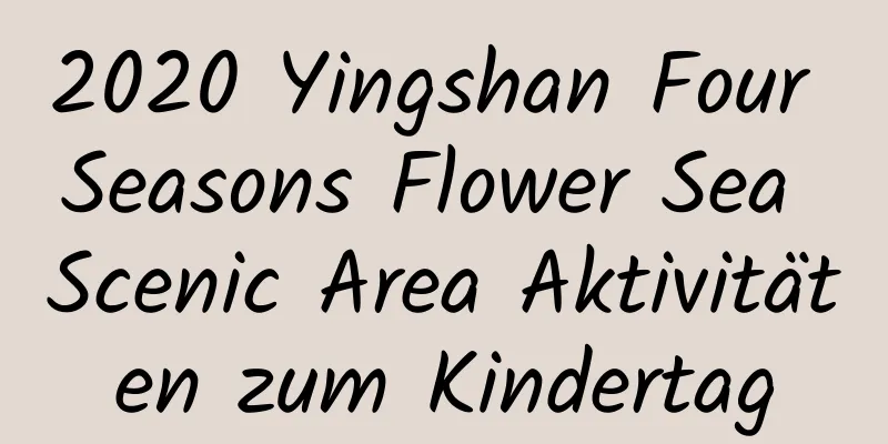 2020 Yingshan Four Seasons Flower Sea Scenic Area Aktivitäten zum Kindertag