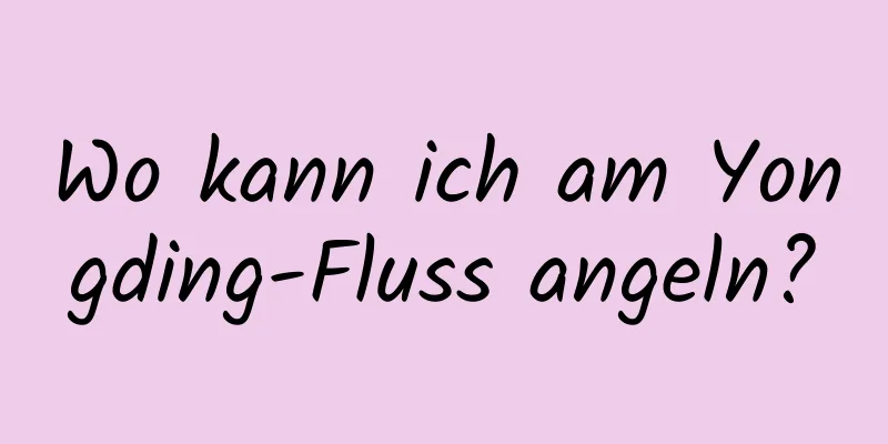 Wo kann ich am Yongding-Fluss angeln?