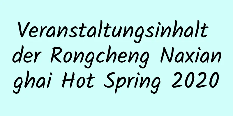 Veranstaltungsinhalt der Rongcheng Naxianghai Hot Spring 2020