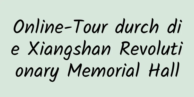 Online-Tour durch die Xiangshan Revolutionary Memorial Hall