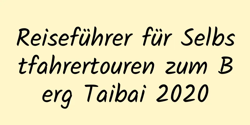 Reiseführer für Selbstfahrertouren zum Berg Taibai 2020