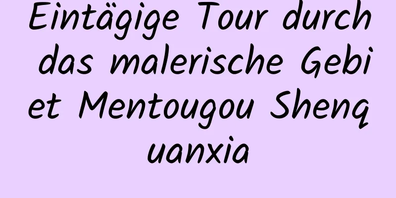 Eintägige Tour durch das malerische Gebiet Mentougou Shenquanxia