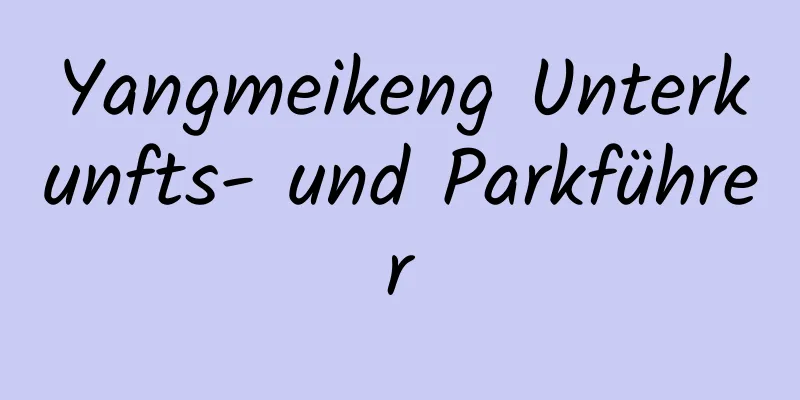 Yangmeikeng Unterkunfts- und Parkführer