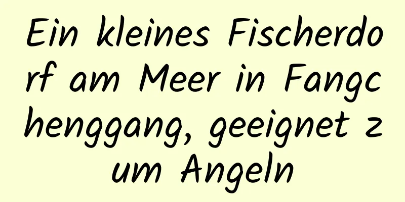 Ein kleines Fischerdorf am Meer in Fangchenggang, geeignet zum Angeln