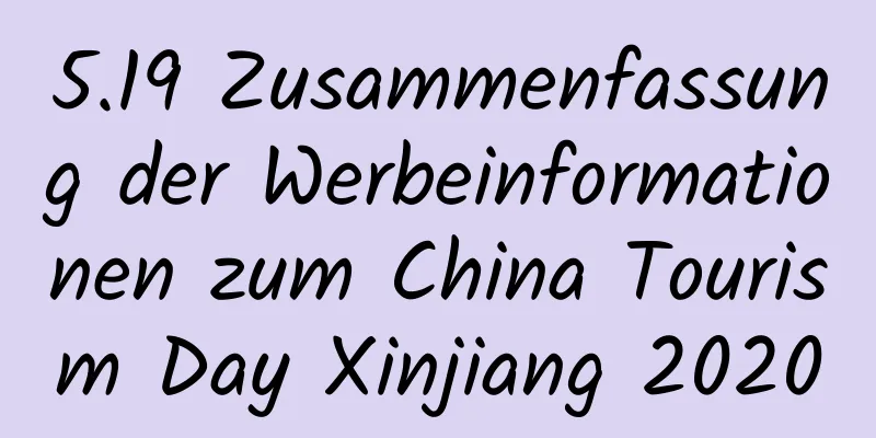 5.19 Zusammenfassung der Werbeinformationen zum China Tourism Day Xinjiang 2020