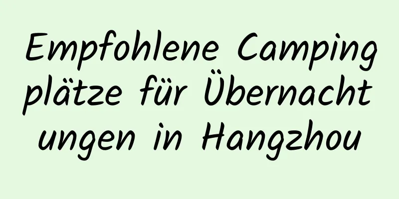 Empfohlene Campingplätze für Übernachtungen in Hangzhou