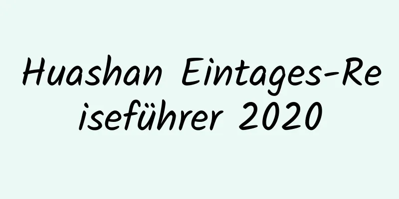 Huashan Eintages-Reiseführer 2020