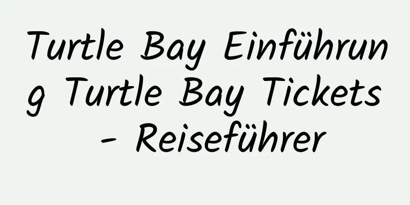 Turtle Bay Einführung Turtle Bay Tickets - Reiseführer