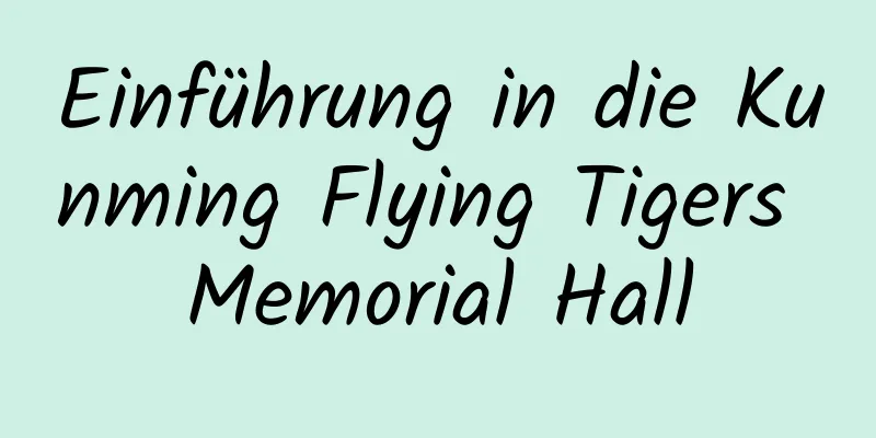 Einführung in die Kunming Flying Tigers Memorial Hall