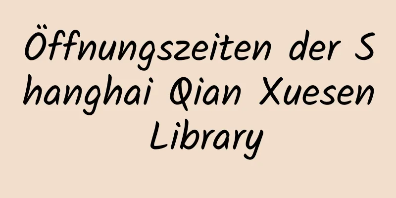 Öffnungszeiten der Shanghai Qian Xuesen Library