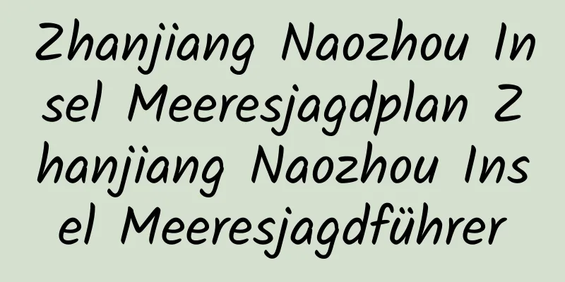 Zhanjiang Naozhou Insel Meeresjagdplan Zhanjiang Naozhou Insel Meeresjagdführer