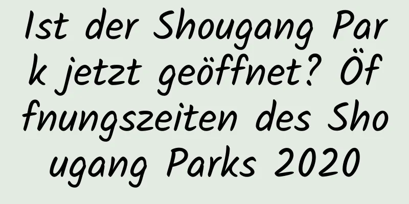 Ist der Shougang Park jetzt geöffnet? Öffnungszeiten des Shougang Parks 2020