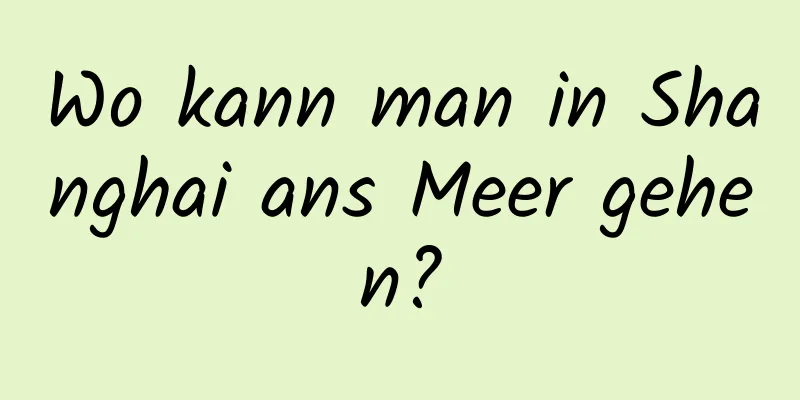 Wo kann man in Shanghai ans Meer gehen?