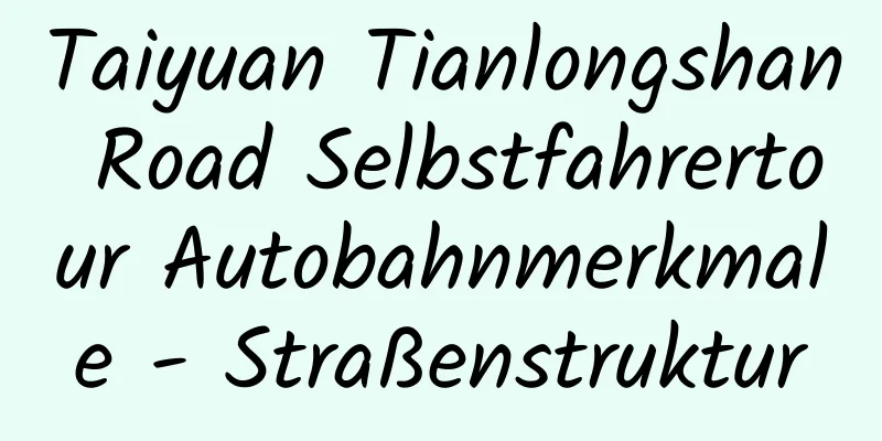 Taiyuan Tianlongshan Road Selbstfahrertour Autobahnmerkmale - Straßenstruktur