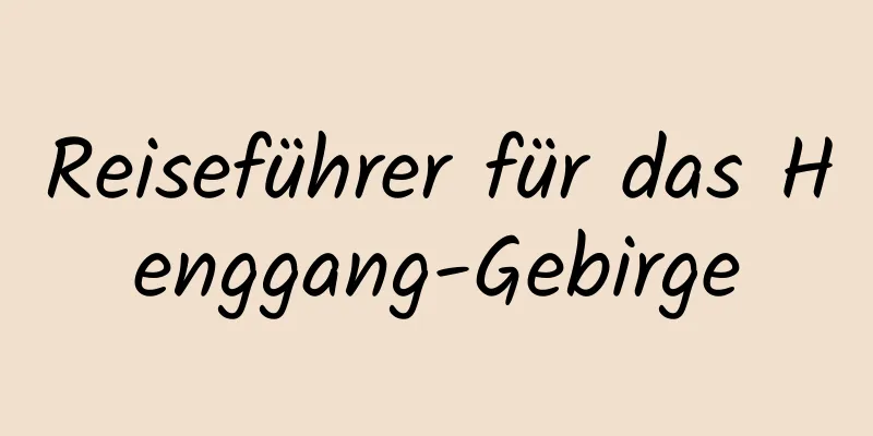 Reiseführer für das Henggang-Gebirge