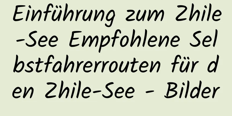 Einführung zum Zhile-See Empfohlene Selbstfahrerrouten für den Zhile-See - Bilder