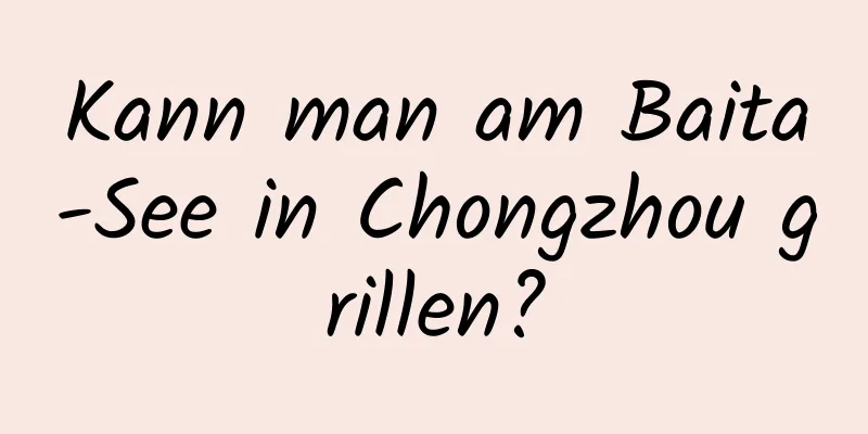 Kann man am Baita-See in Chongzhou grillen?