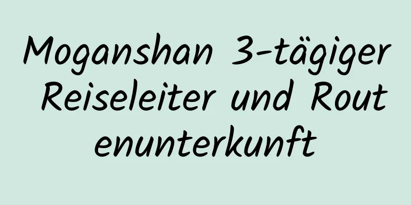 Moganshan 3-tägiger Reiseleiter und Routenunterkunft