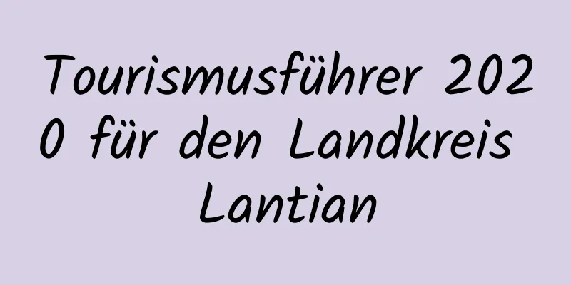 Tourismusführer 2020 für den Landkreis Lantian