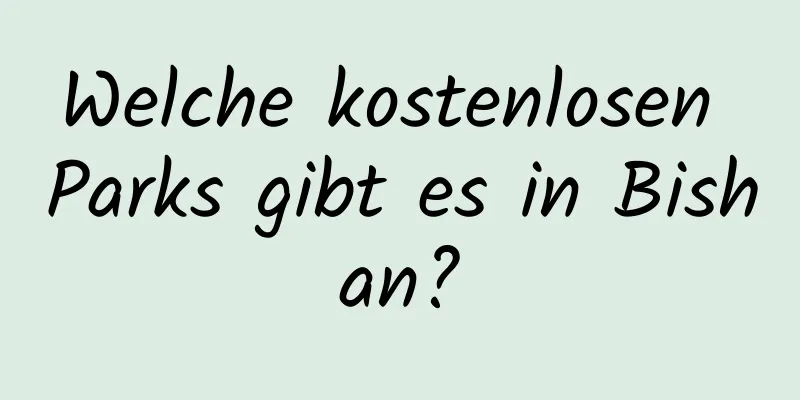 Welche kostenlosen Parks gibt es in Bishan?