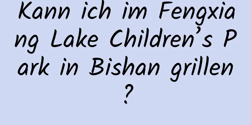 Kann ich im Fengxiang Lake Children’s Park in Bishan grillen?