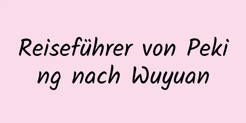 Reiseführer von Peking nach Wuyuan